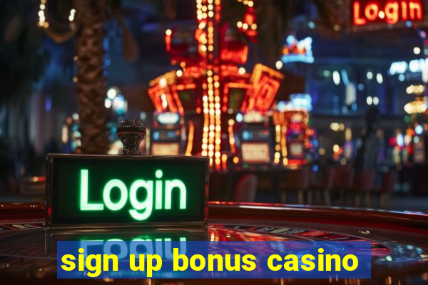 sign up bonus casino