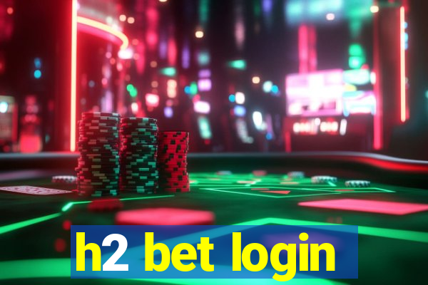 h2 bet login