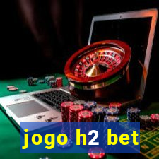 jogo h2 bet