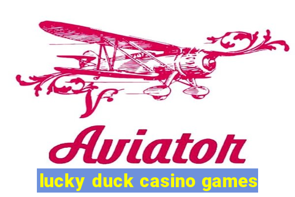 lucky duck casino games