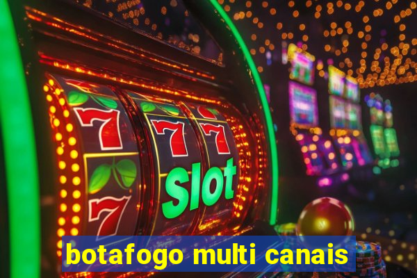 botafogo multi canais