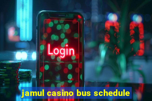 jamul casino bus schedule