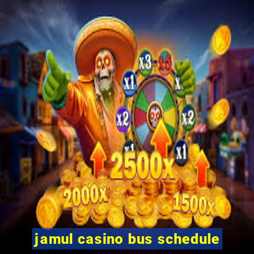 jamul casino bus schedule