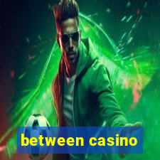 between casino