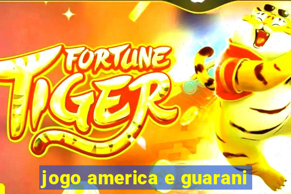 jogo america e guarani