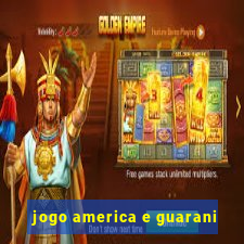 jogo america e guarani