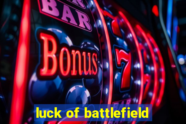 luck of battlefield