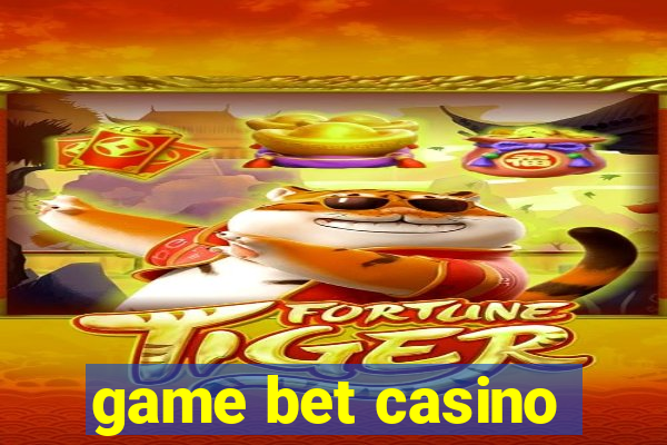 game bet casino