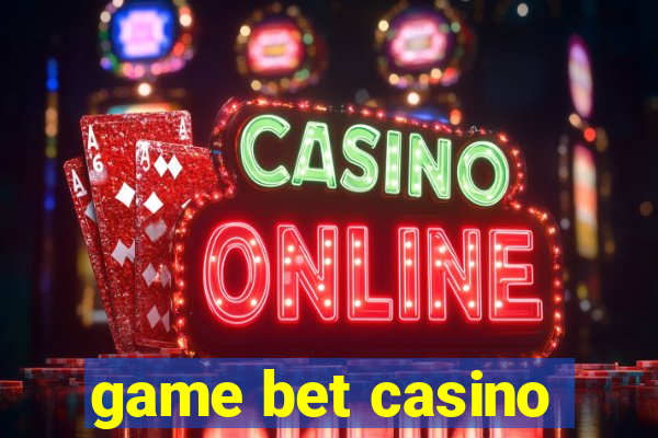 game bet casino