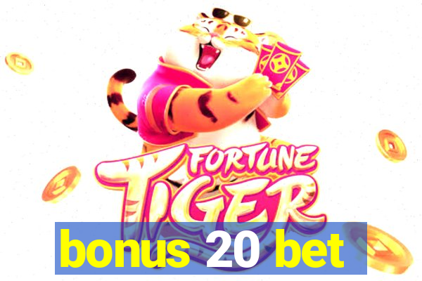 bonus 20 bet