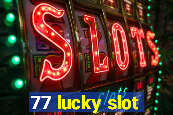 77 lucky slot