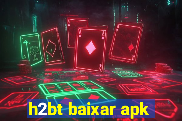 h2bt baixar apk