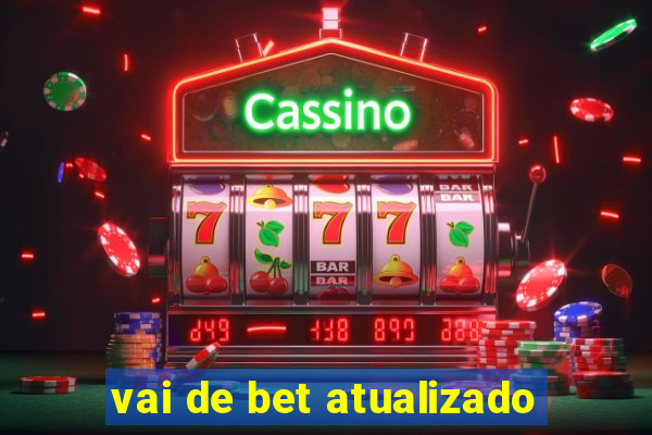 vai de bet atualizado