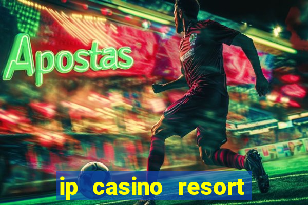 ip casino resort in biloxi