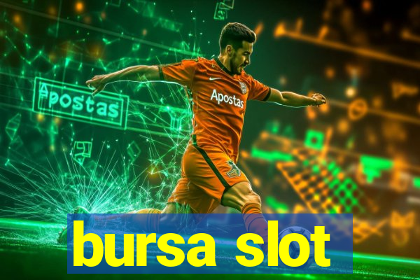 bursa slot