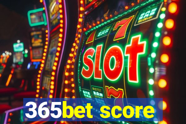 365bet score