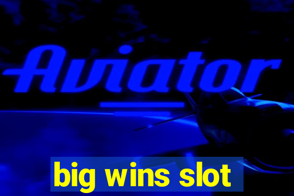 big wins slot