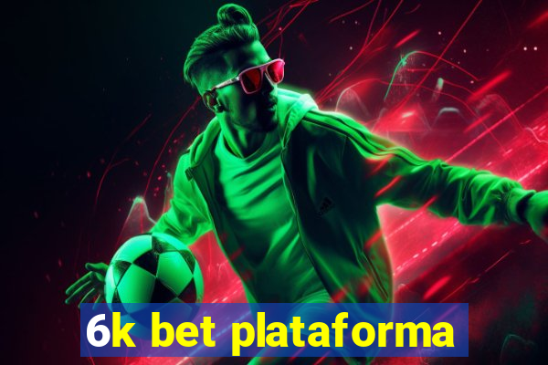 6k bet plataforma