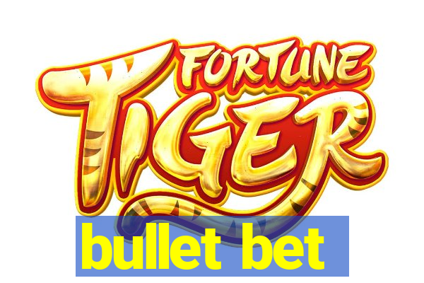 bullet bet