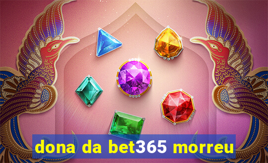 dona da bet365 morreu