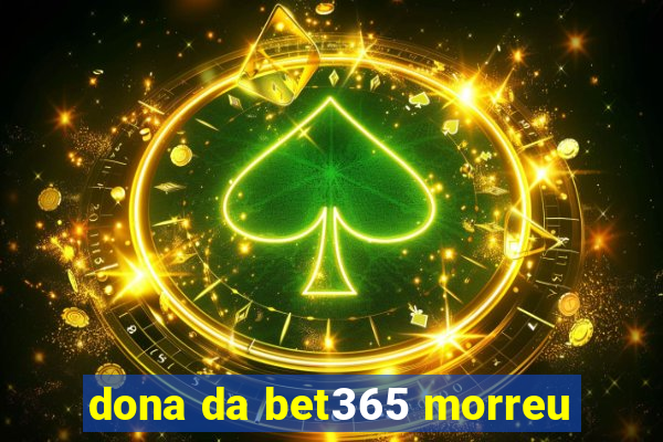 dona da bet365 morreu