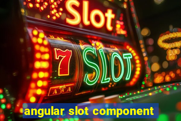 angular slot component