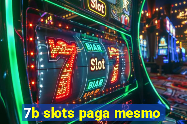 7b slots paga mesmo