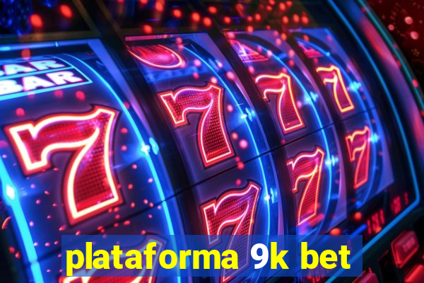 plataforma 9k bet