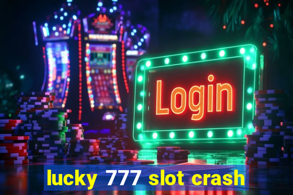 lucky 777 slot crash