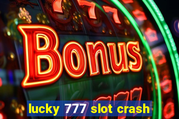 lucky 777 slot crash