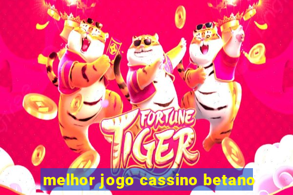 melhor jogo cassino betano