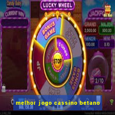 melhor jogo cassino betano