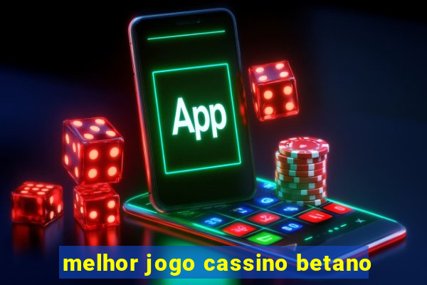 melhor jogo cassino betano