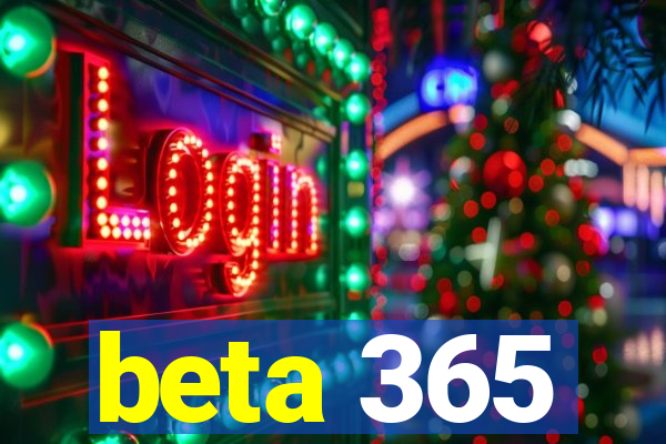 beta 365