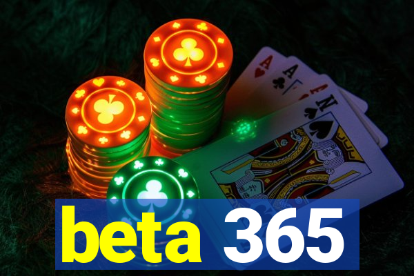 beta 365