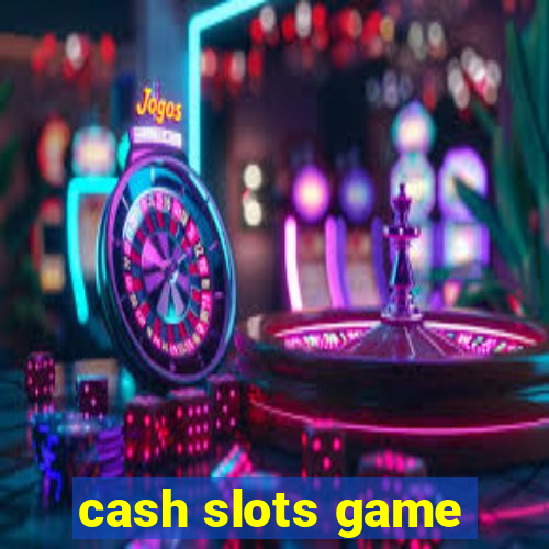 cash slots game