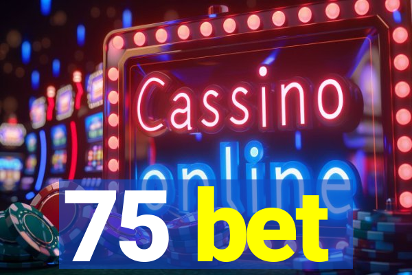 75 bet