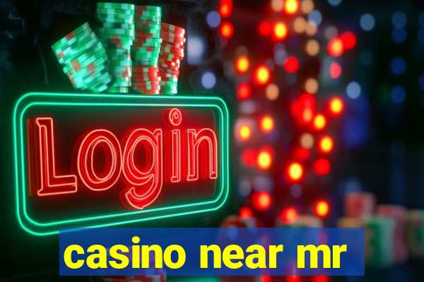 casino near mr