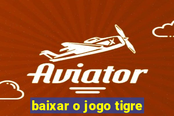 baixar o jogo tigre