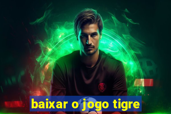 baixar o jogo tigre