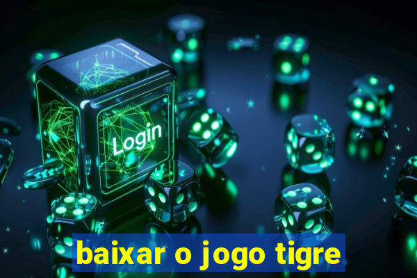 baixar o jogo tigre