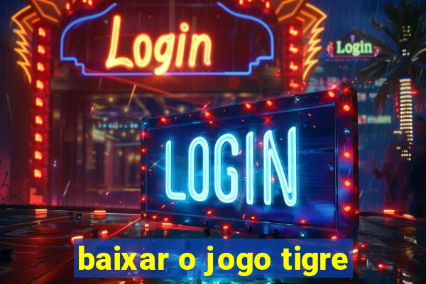 baixar o jogo tigre