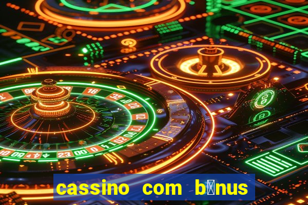 cassino com b么nus no cadastro