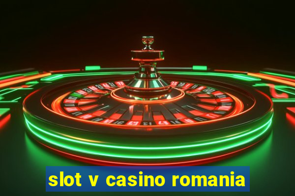 slot v casino romania