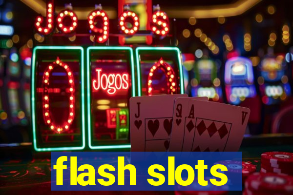 flash slots