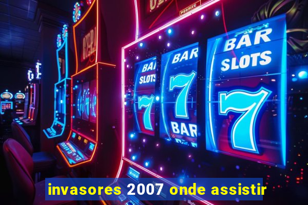 invasores 2007 onde assistir