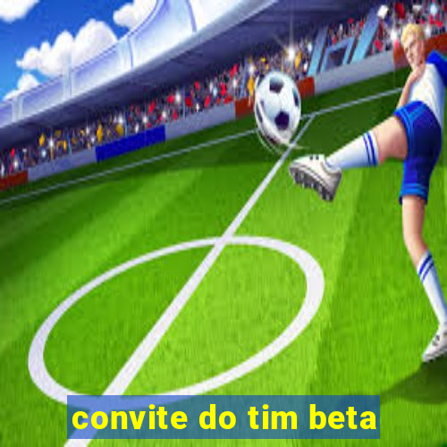 convite do tim beta