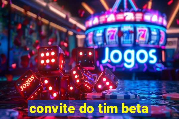 convite do tim beta