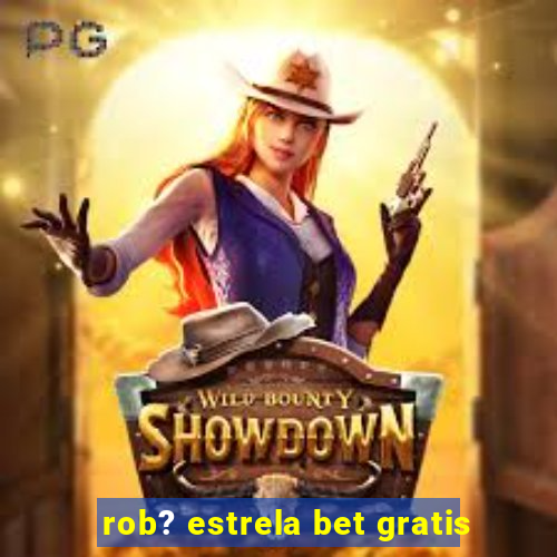 rob? estrela bet gratis