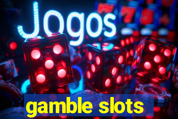 gamble slots